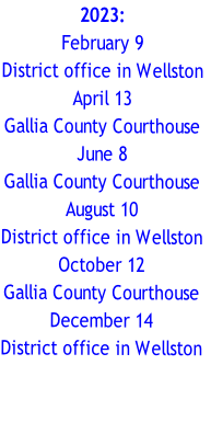 2023:
February 9
District office in Wellston
April 13
Gallia County Courthouse
June 8
Gallia County Courthouse
August 10
District office in Wellston
October 12
Gallia County Courthouse
December 14
District office in Wellston


